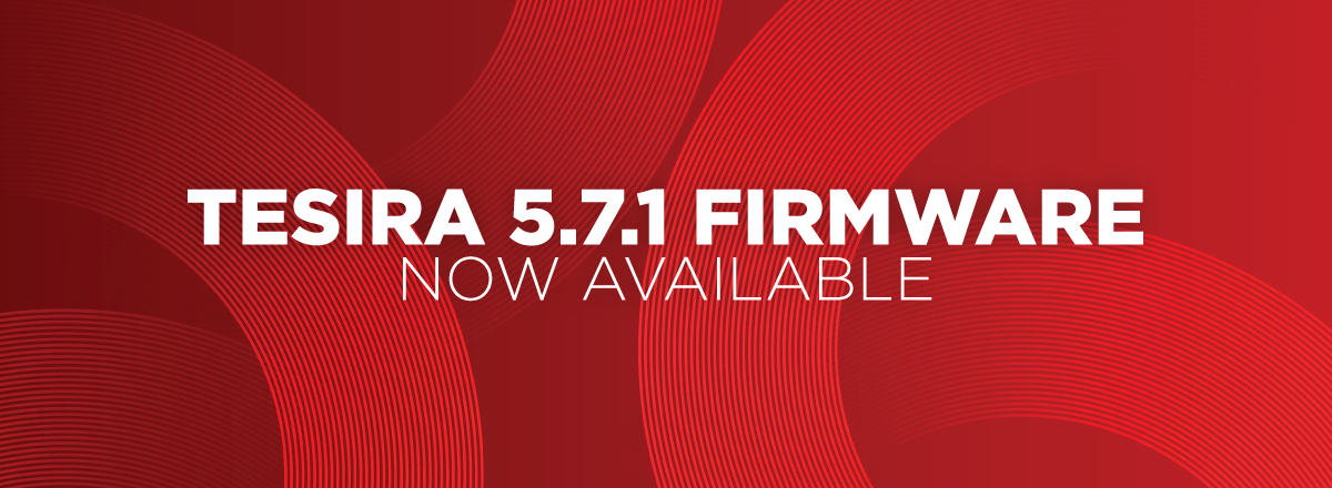 Tesira 5.7.1 Firmware - now available