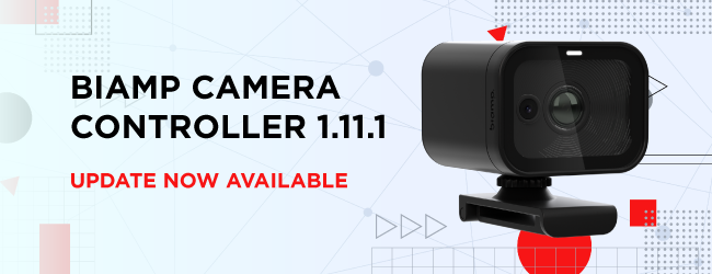 Biamp Camera Controller 1.11.1 Update Now Available