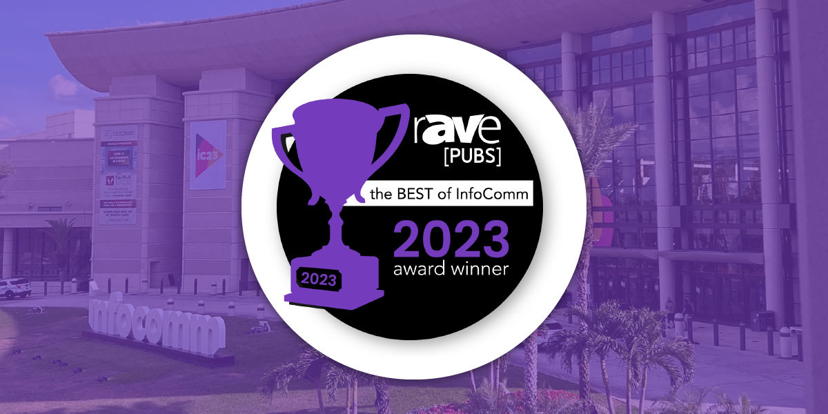 rAVe [PUBS] 'Best of InfoComm 2023' award winner badge over InfoComm venue background, highlighting top‑recognized AV product or solution.