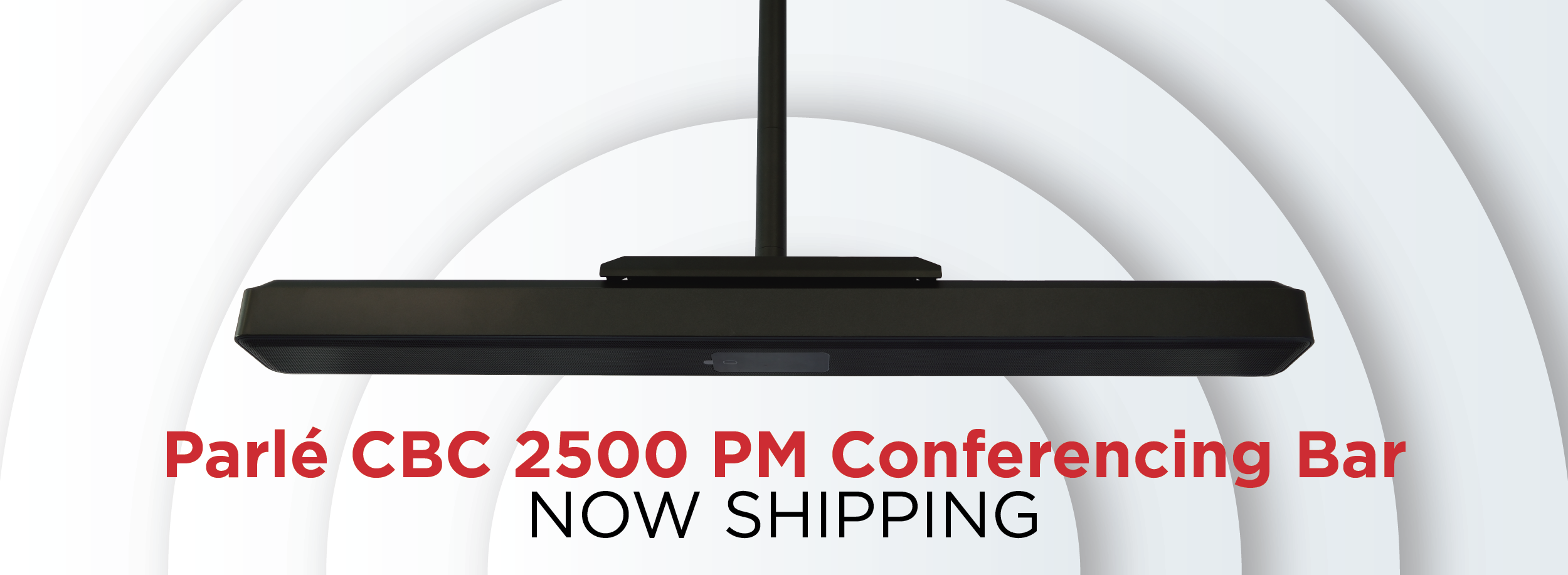 Parlé CBC 2500 PM conferencing bar ceiling‑mounted product banner announcing the all‑in‑one meeting room audio solution is now shipping.
