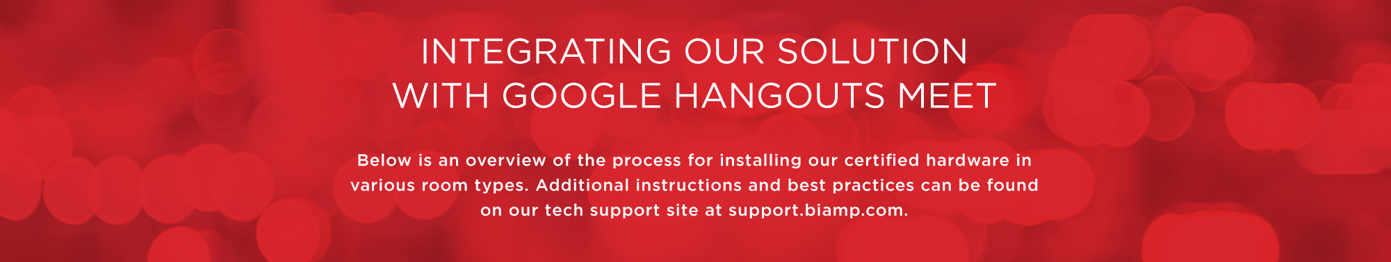 Integrating-Solutions Biamp products integrated with Google Hangouts Meet.